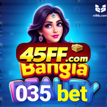 035 bet
